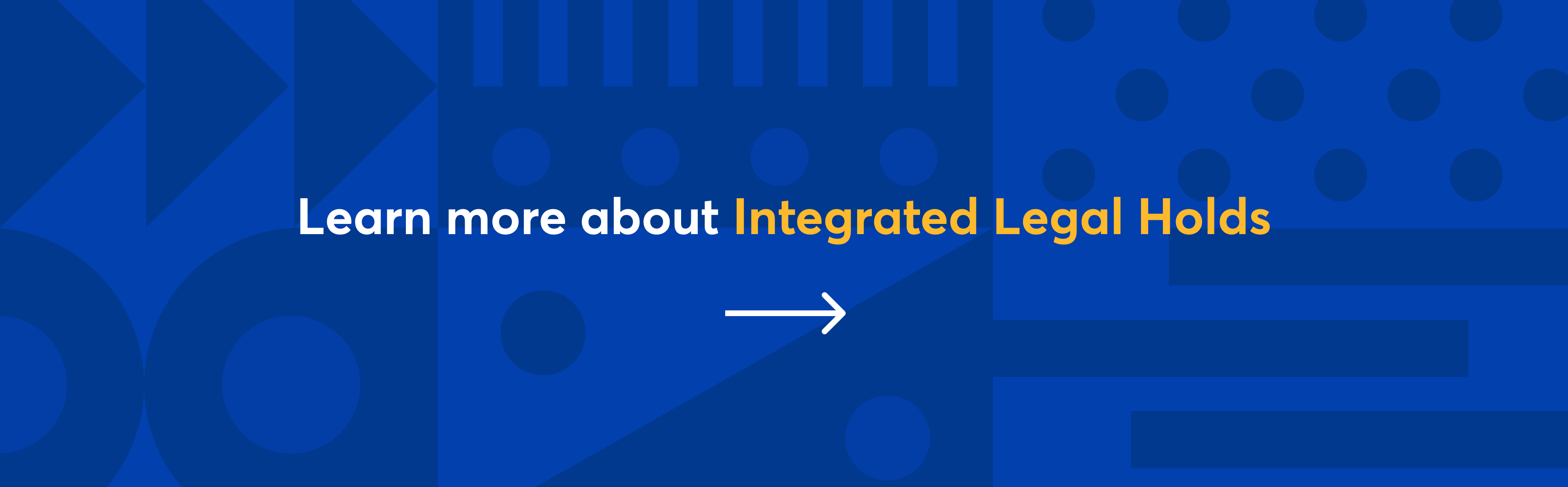 Learn more about Integrated Legal Holds.